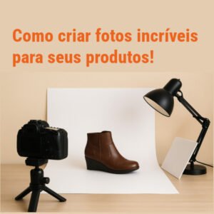 Como criar fotos incríveis para o seu produto